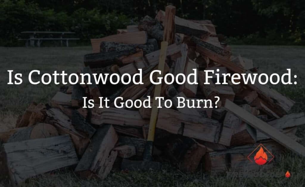 Is Cottonwood Good Firewood
