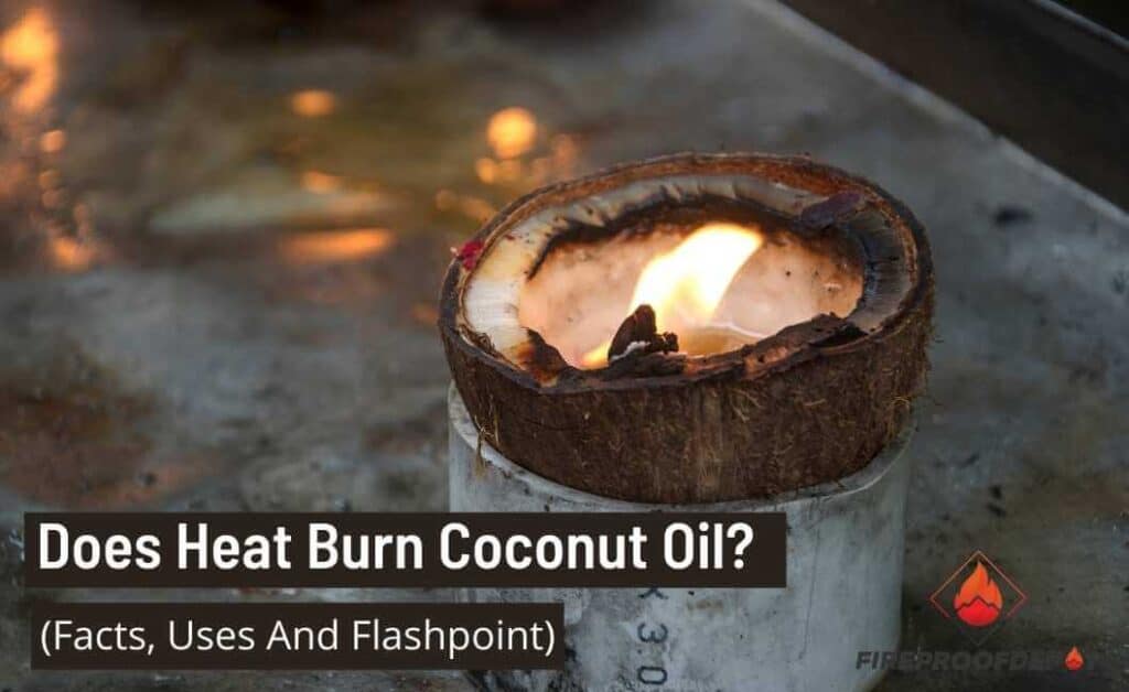 fire on coconut oil, Does heat burn coconut oil?