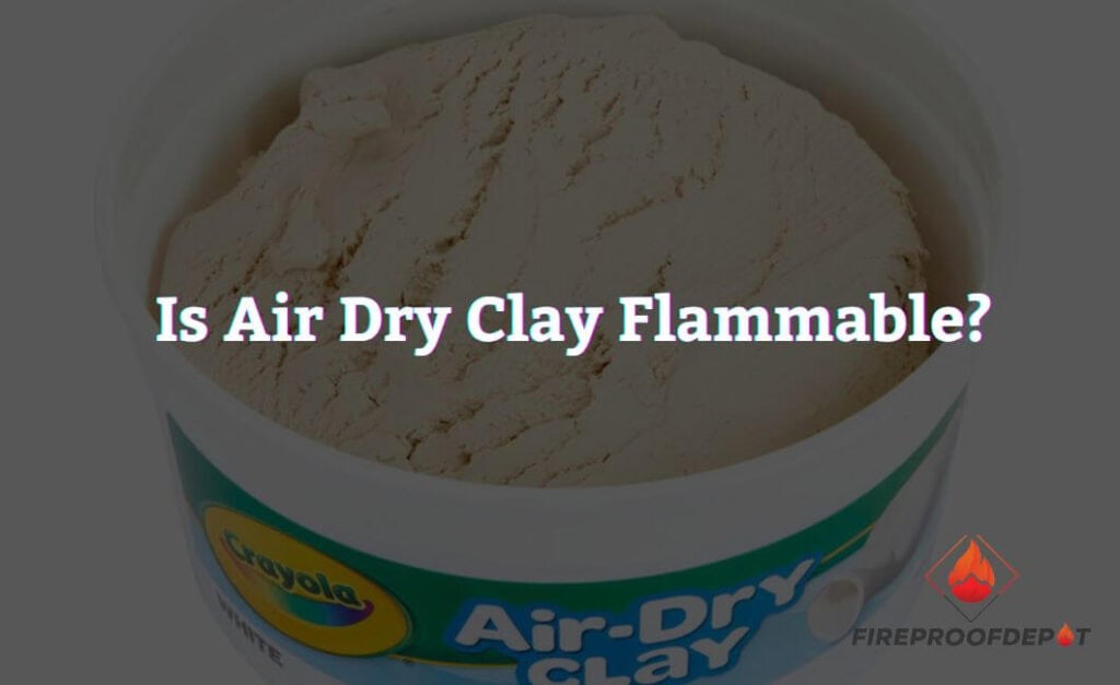 Is Air Dry Clay Flammable